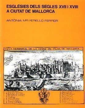ESGLÈSIES DELS SEGLES XVII I XVIII A CIUTAT DE MALLORCA