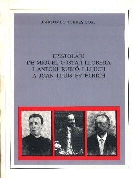 EPISTOLARI DE MIQUEL COSTA I LLOBERA I ANTONI RUBIO I LLUCH A JOAN LLUÍS ESTELRICH