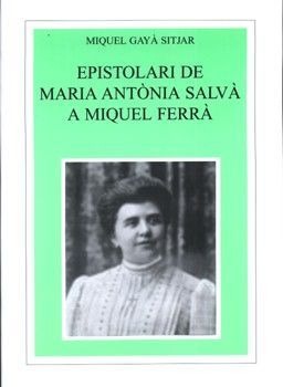 EPISTOLARI DE MARIA ANTÒNIA SALVÀ A MIQUEL FERRÀ