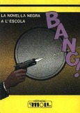 BANG! LA NOVEL·LA NEGRA A L'ESCOLA