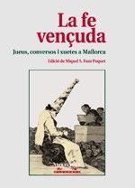 LA FE VENÇUDA. JUEUS,CONVERSOS I XUETES A MALLORCA