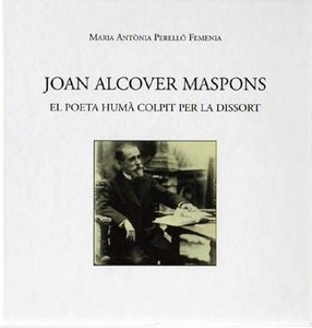JOAN ALCOVER MASPONS. EL POETA HUMÀ COLPIT PER LA DISSORT