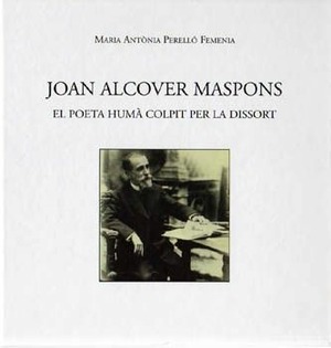 JOAN ALCOVER MASPONS. EL POETA HUMÀ COLPIT PER LA DISSORT