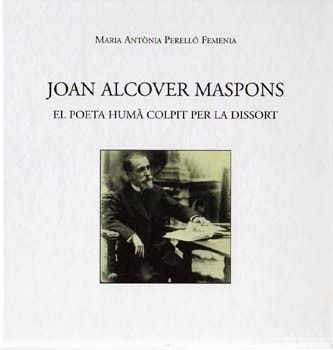 JOAN ALCOVER MASPONS. EL POETA HUMÀ COLPIT PER LA DISSORT