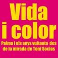 VIDA I COLOR. PALMA I ELS ANYS 80 DES DE LA MIRADA DE TONI SOCIAS