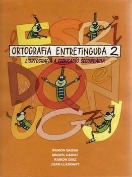 ORTOGRAFIA ENTRETINGUDA 2. L'ORTOGRAFIA A L'EDUCACIÓ SECUNDÀRIA