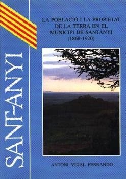 LA POBLACIÓ I LA PROPIETAT DE LA TERRA EN EL MUNICIPI DE SANTANYÍ (1868-1920)